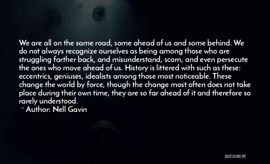 Nell Gavin Quotes: We Are All On The Same Road, Some Ahead Of Us And Some Behind. We Do Not Always Recognize Ourselves