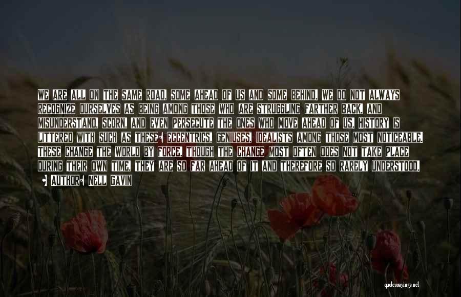 Nell Gavin Quotes: We Are All On The Same Road, Some Ahead Of Us And Some Behind. We Do Not Always Recognize Ourselves