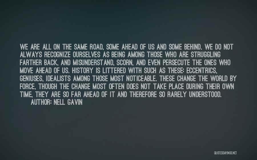 Nell Gavin Quotes: We Are All On The Same Road, Some Ahead Of Us And Some Behind. We Do Not Always Recognize Ourselves