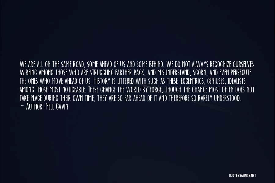 Nell Gavin Quotes: We Are All On The Same Road, Some Ahead Of Us And Some Behind. We Do Not Always Recognize Ourselves