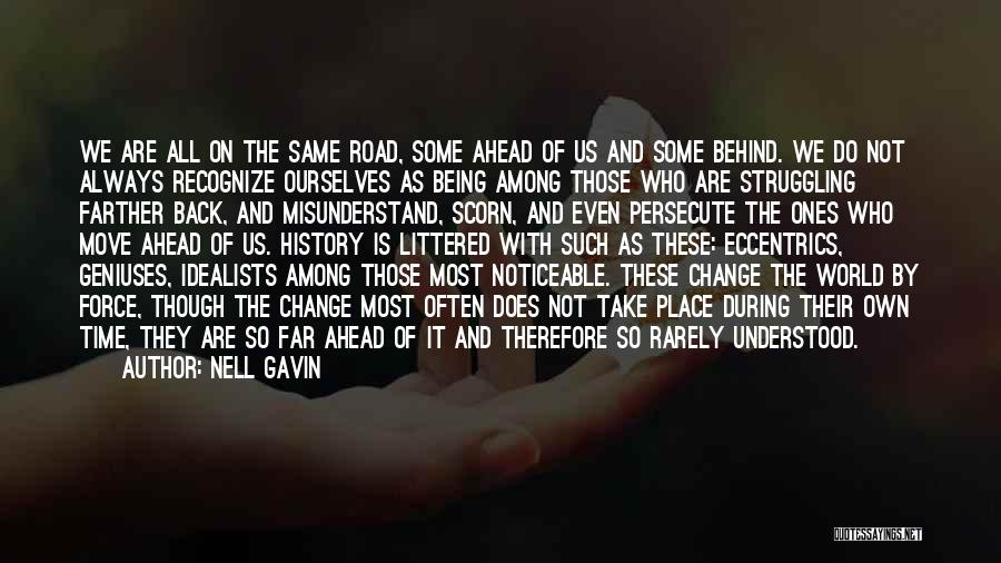 Nell Gavin Quotes: We Are All On The Same Road, Some Ahead Of Us And Some Behind. We Do Not Always Recognize Ourselves