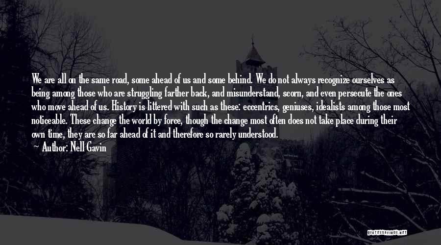 Nell Gavin Quotes: We Are All On The Same Road, Some Ahead Of Us And Some Behind. We Do Not Always Recognize Ourselves