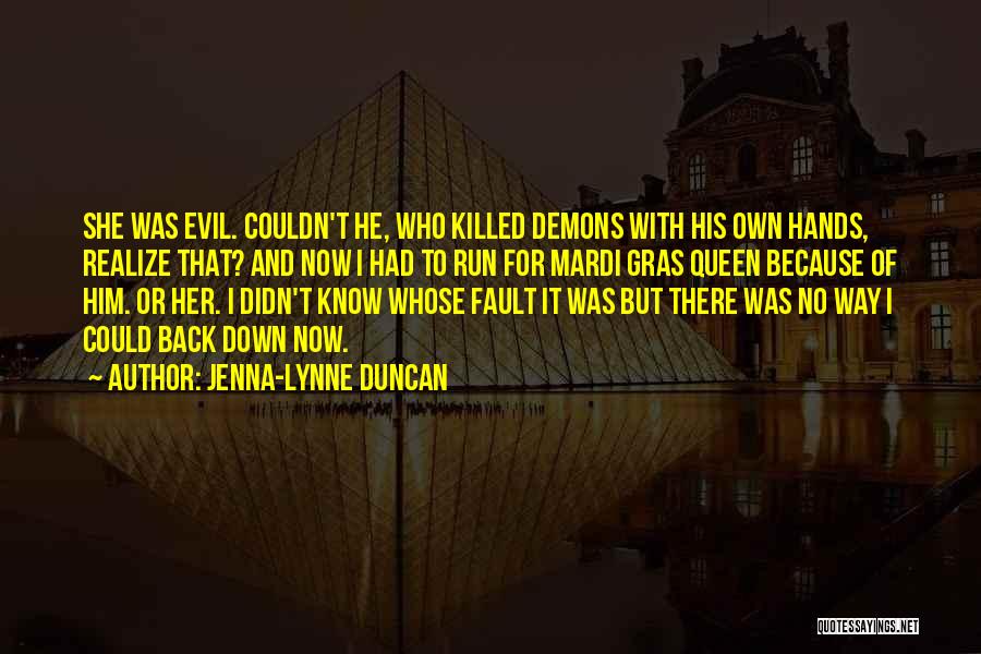 Jenna-Lynne Duncan Quotes: She Was Evil. Couldn't He, Who Killed Demons With His Own Hands, Realize That? And Now I Had To Run