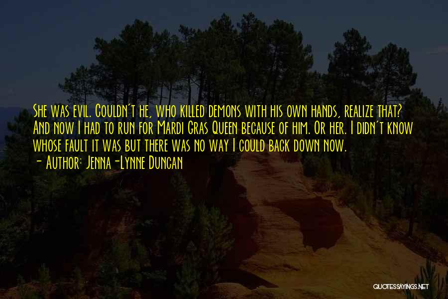 Jenna-Lynne Duncan Quotes: She Was Evil. Couldn't He, Who Killed Demons With His Own Hands, Realize That? And Now I Had To Run