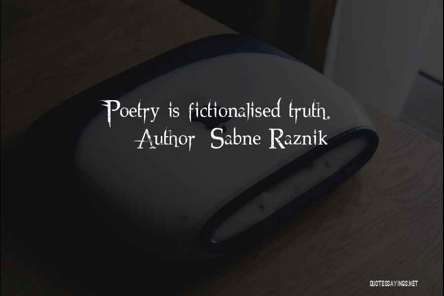 Sabne Raznik Quotes: Poetry Is Fictionalised Truth.