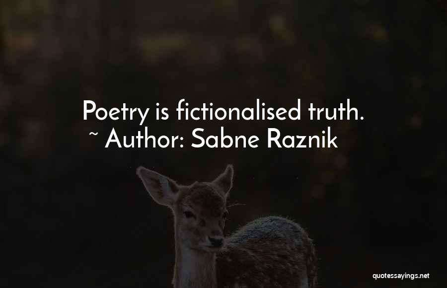 Sabne Raznik Quotes: Poetry Is Fictionalised Truth.