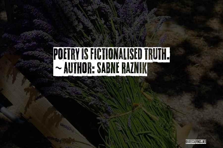 Sabne Raznik Quotes: Poetry Is Fictionalised Truth.