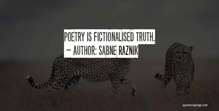 Sabne Raznik Quotes: Poetry Is Fictionalised Truth.