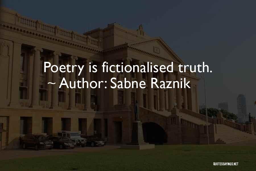 Sabne Raznik Quotes: Poetry Is Fictionalised Truth.