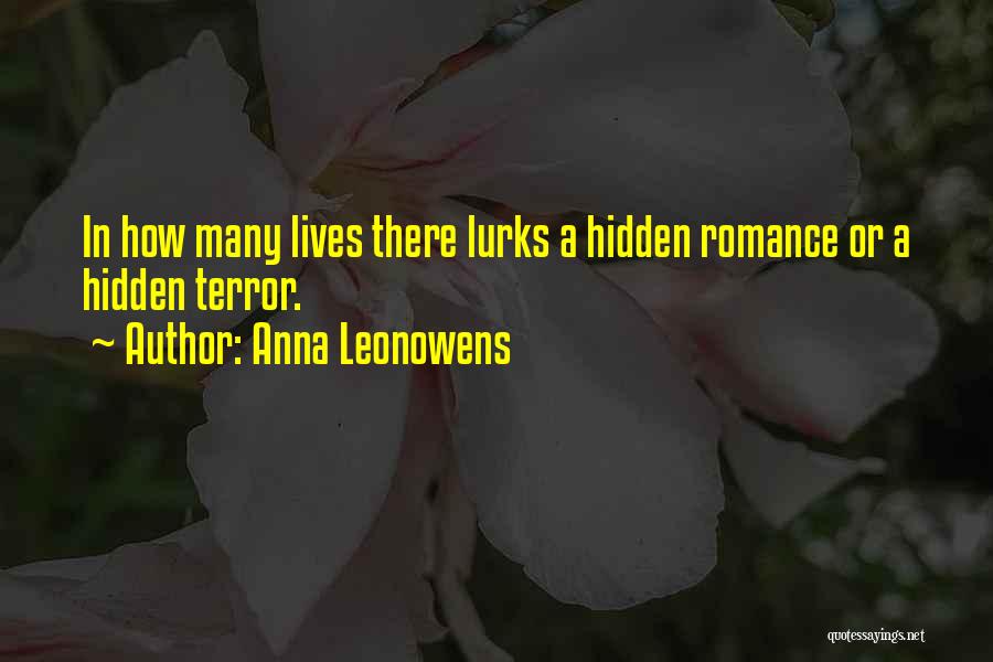 Anna Leonowens Quotes: In How Many Lives There Lurks A Hidden Romance Or A Hidden Terror.