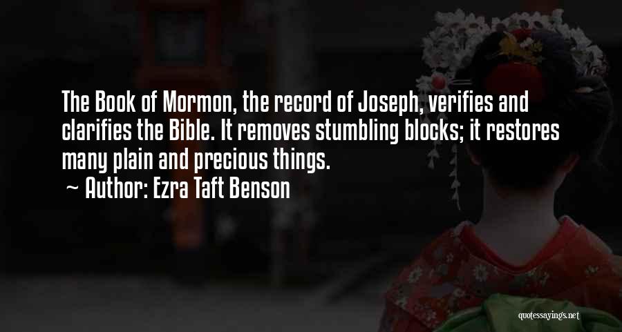 Ezra Taft Benson Quotes: The Book Of Mormon, The Record Of Joseph, Verifies And Clarifies The Bible. It Removes Stumbling Blocks; It Restores Many