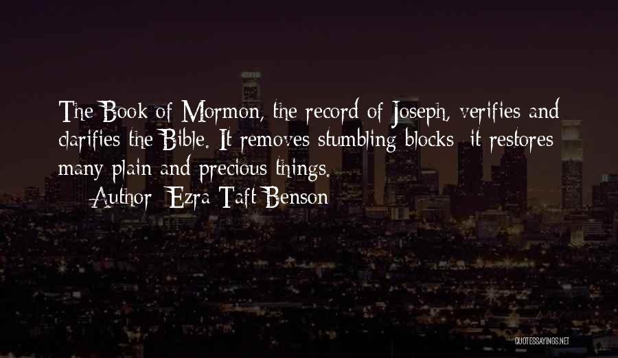 Ezra Taft Benson Quotes: The Book Of Mormon, The Record Of Joseph, Verifies And Clarifies The Bible. It Removes Stumbling Blocks; It Restores Many