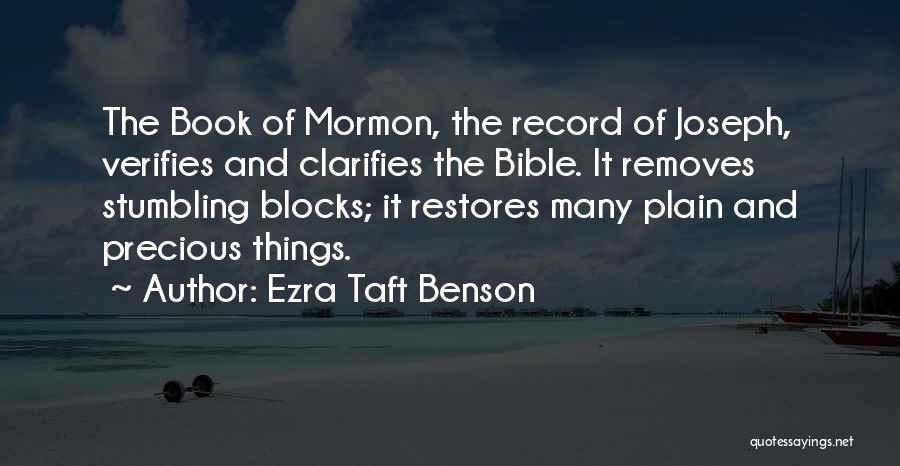 Ezra Taft Benson Quotes: The Book Of Mormon, The Record Of Joseph, Verifies And Clarifies The Bible. It Removes Stumbling Blocks; It Restores Many