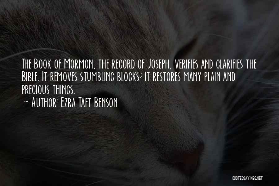 Ezra Taft Benson Quotes: The Book Of Mormon, The Record Of Joseph, Verifies And Clarifies The Bible. It Removes Stumbling Blocks; It Restores Many