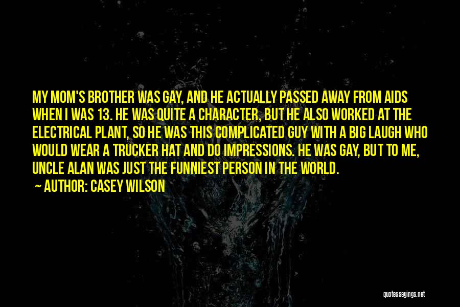 Casey Wilson Quotes: My Mom's Brother Was Gay, And He Actually Passed Away From Aids When I Was 13. He Was Quite A