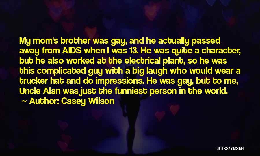 Casey Wilson Quotes: My Mom's Brother Was Gay, And He Actually Passed Away From Aids When I Was 13. He Was Quite A