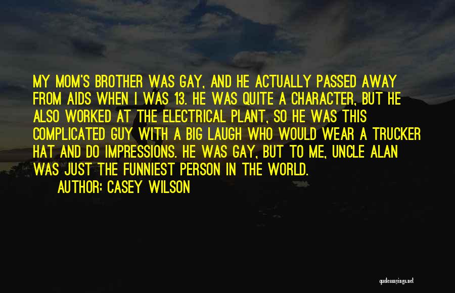 Casey Wilson Quotes: My Mom's Brother Was Gay, And He Actually Passed Away From Aids When I Was 13. He Was Quite A