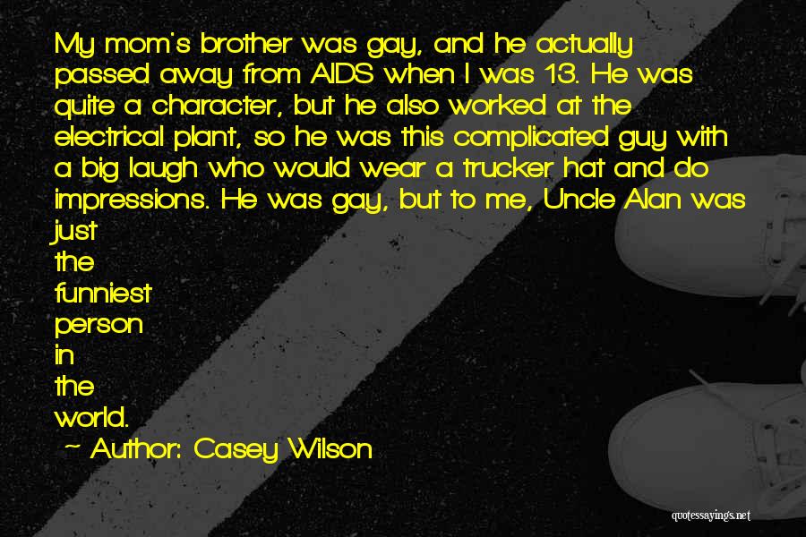 Casey Wilson Quotes: My Mom's Brother Was Gay, And He Actually Passed Away From Aids When I Was 13. He Was Quite A