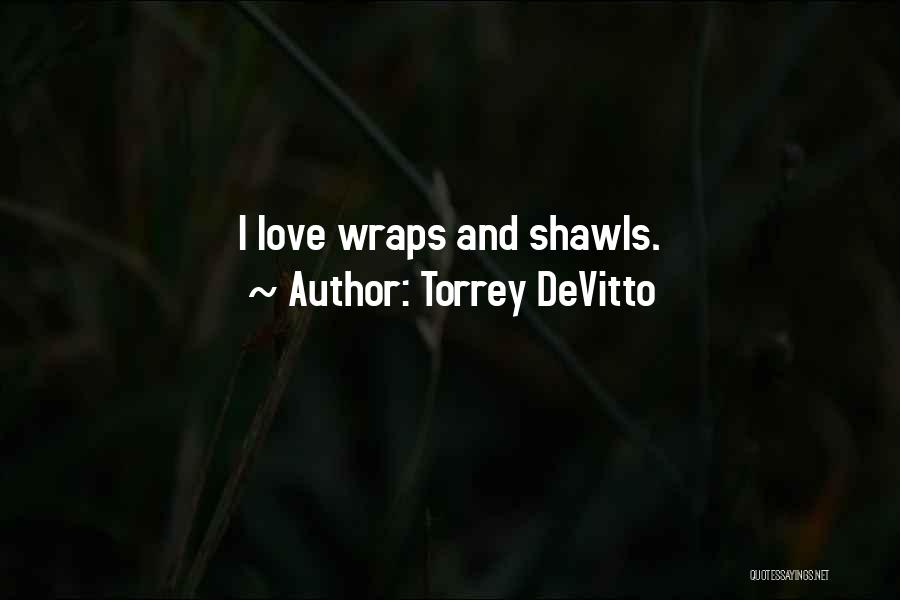 Torrey DeVitto Quotes: I Love Wraps And Shawls.