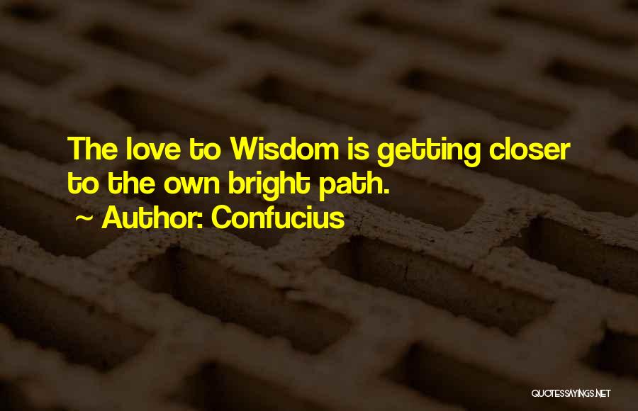 Confucius Quotes: The Love To Wisdom Is Getting Closer To The Own Bright Path.