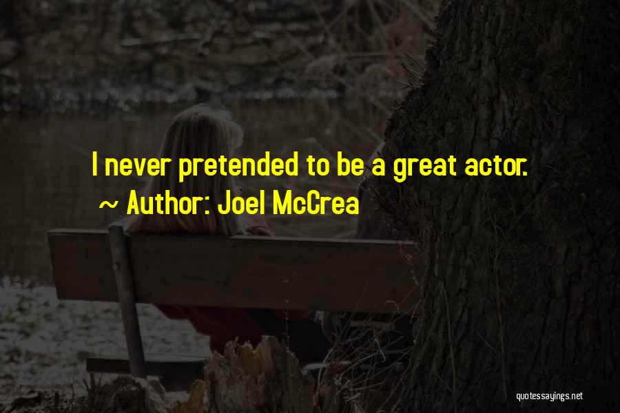 Joel McCrea Quotes: I Never Pretended To Be A Great Actor.
