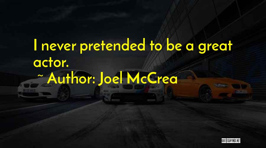 Joel McCrea Quotes: I Never Pretended To Be A Great Actor.