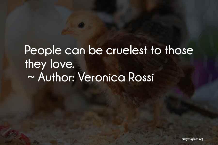 Veronica Rossi Quotes: People Can Be Cruelest To Those They Love.