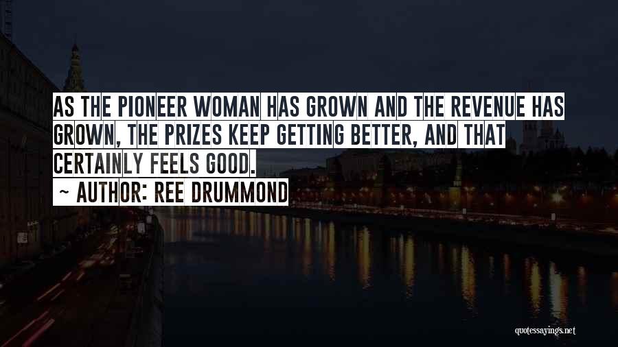 Ree Drummond Quotes: As The Pioneer Woman Has Grown And The Revenue Has Grown, The Prizes Keep Getting Better, And That Certainly Feels