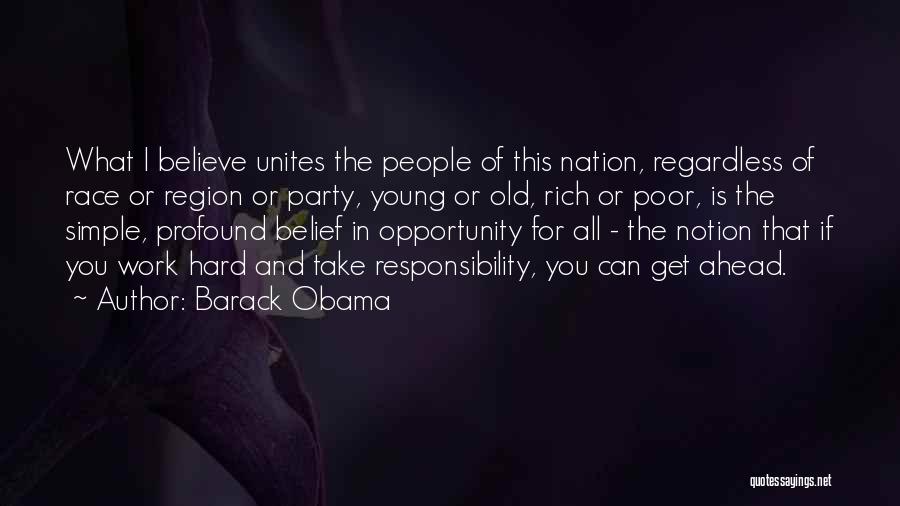 Barack Obama Quotes: What I Believe Unites The People Of This Nation, Regardless Of Race Or Region Or Party, Young Or Old, Rich