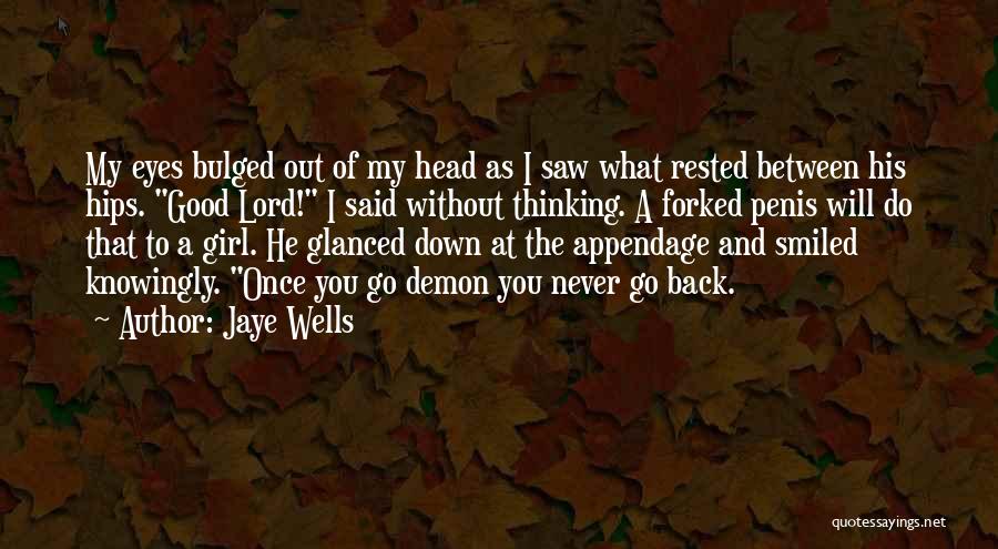 Jaye Wells Quotes: My Eyes Bulged Out Of My Head As I Saw What Rested Between His Hips. Good Lord! I Said Without