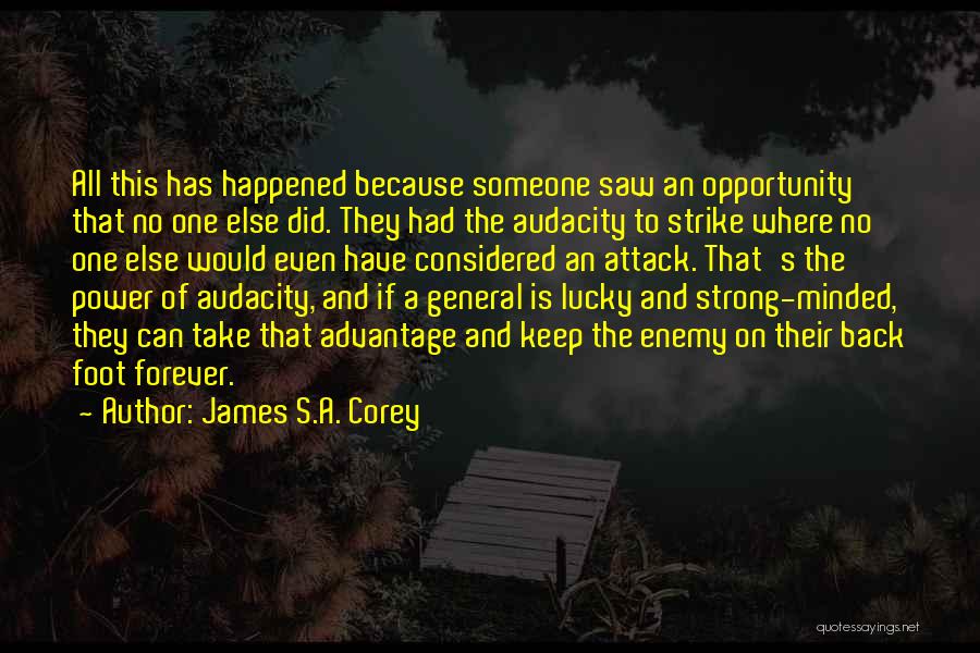 James S.A. Corey Quotes: All This Has Happened Because Someone Saw An Opportunity That No One Else Did. They Had The Audacity To Strike