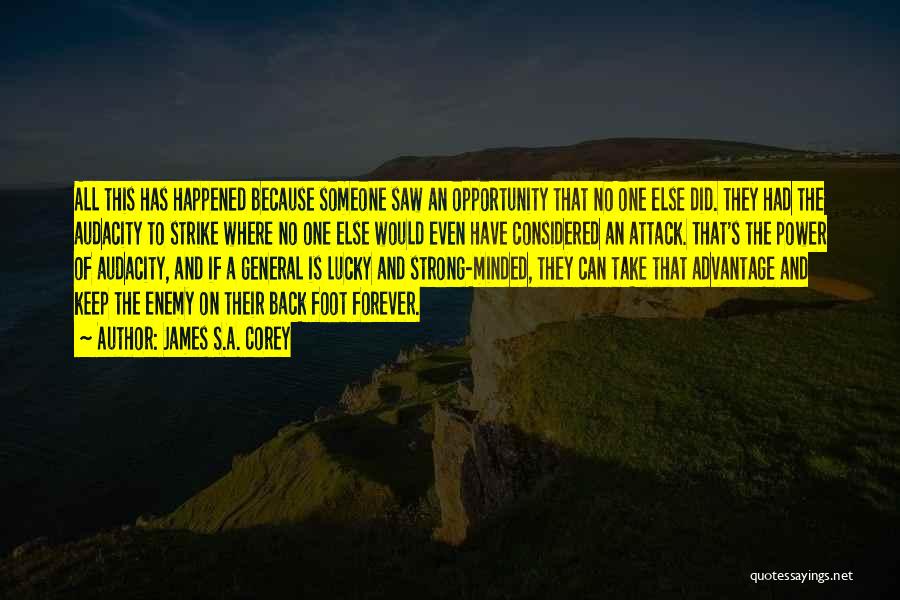 James S.A. Corey Quotes: All This Has Happened Because Someone Saw An Opportunity That No One Else Did. They Had The Audacity To Strike