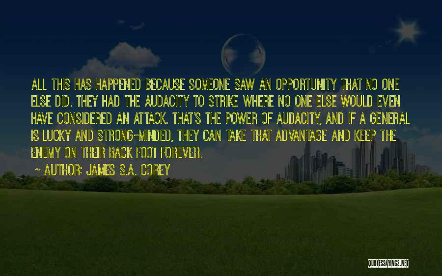 James S.A. Corey Quotes: All This Has Happened Because Someone Saw An Opportunity That No One Else Did. They Had The Audacity To Strike