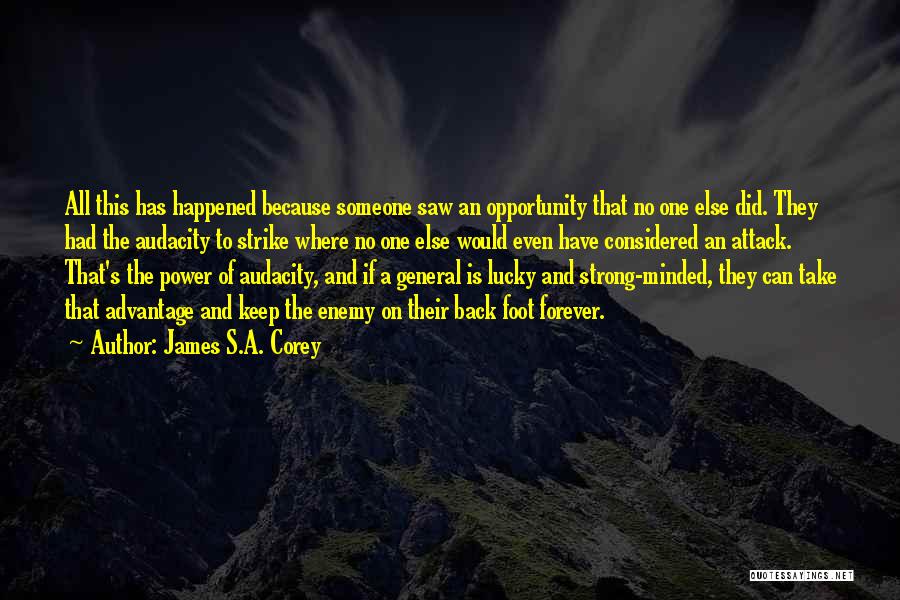 James S.A. Corey Quotes: All This Has Happened Because Someone Saw An Opportunity That No One Else Did. They Had The Audacity To Strike