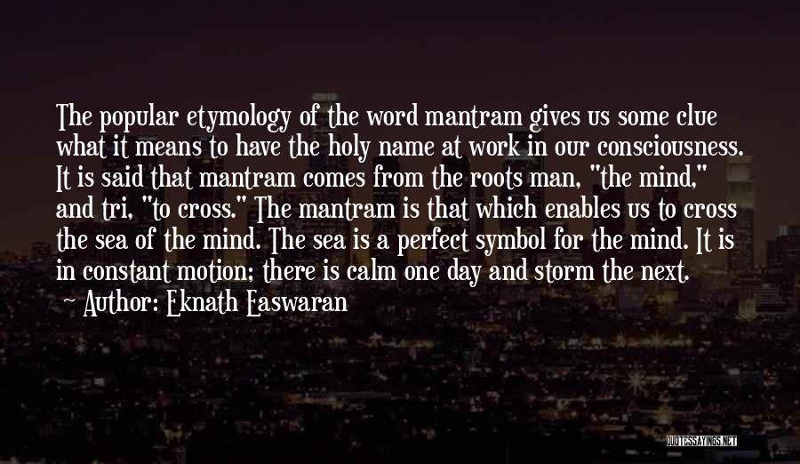 Eknath Easwaran Quotes: The Popular Etymology Of The Word Mantram Gives Us Some Clue What It Means To Have The Holy Name At