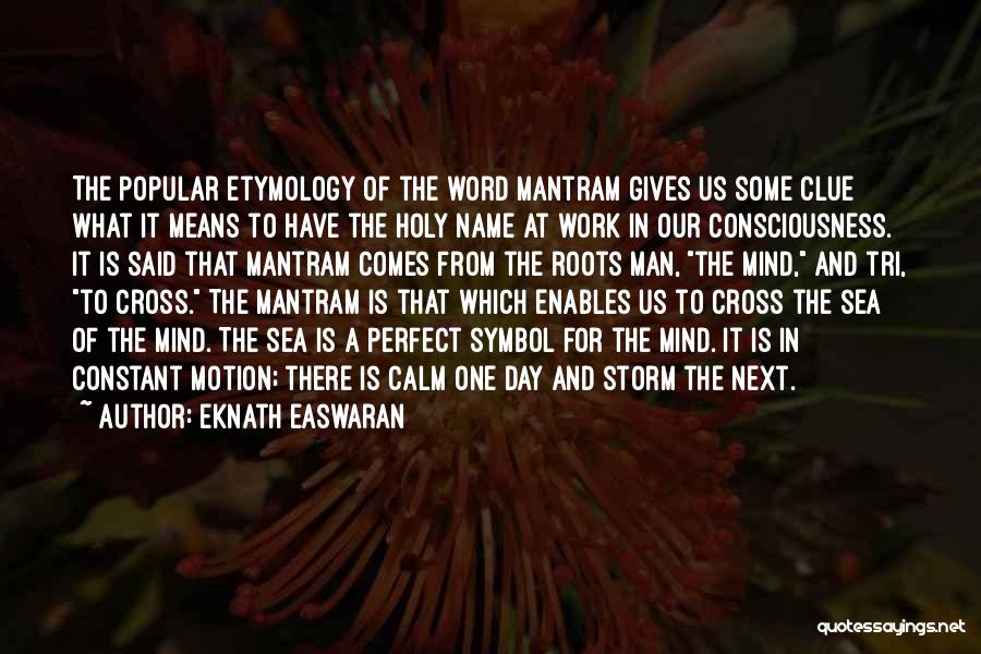 Eknath Easwaran Quotes: The Popular Etymology Of The Word Mantram Gives Us Some Clue What It Means To Have The Holy Name At