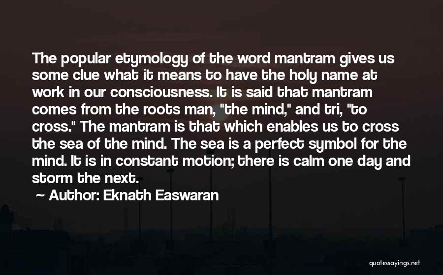 Eknath Easwaran Quotes: The Popular Etymology Of The Word Mantram Gives Us Some Clue What It Means To Have The Holy Name At