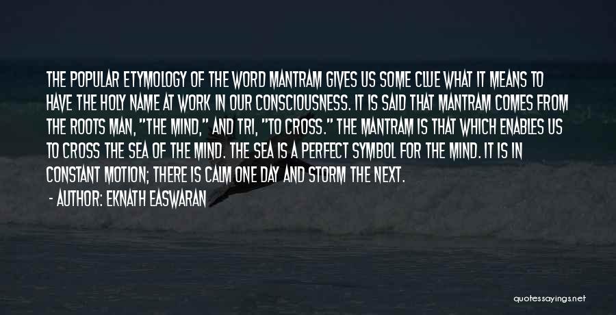 Eknath Easwaran Quotes: The Popular Etymology Of The Word Mantram Gives Us Some Clue What It Means To Have The Holy Name At