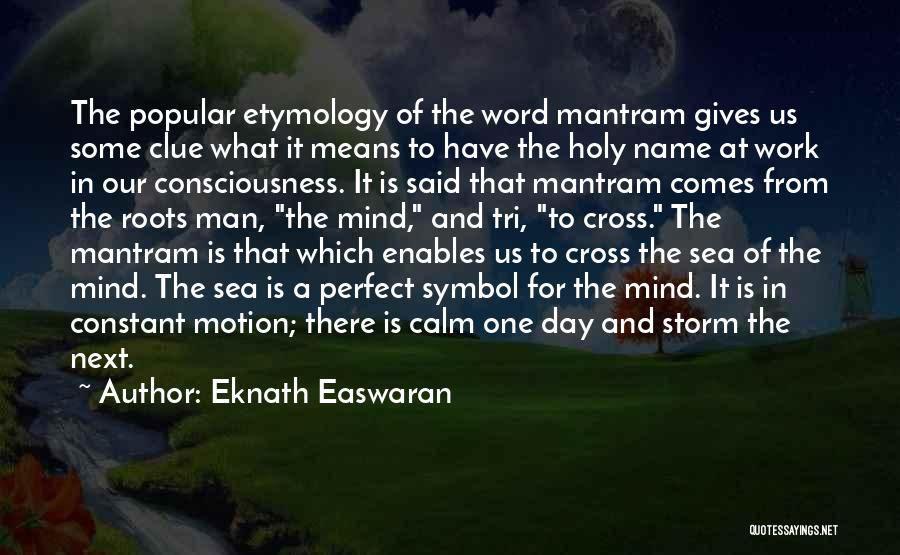 Eknath Easwaran Quotes: The Popular Etymology Of The Word Mantram Gives Us Some Clue What It Means To Have The Holy Name At