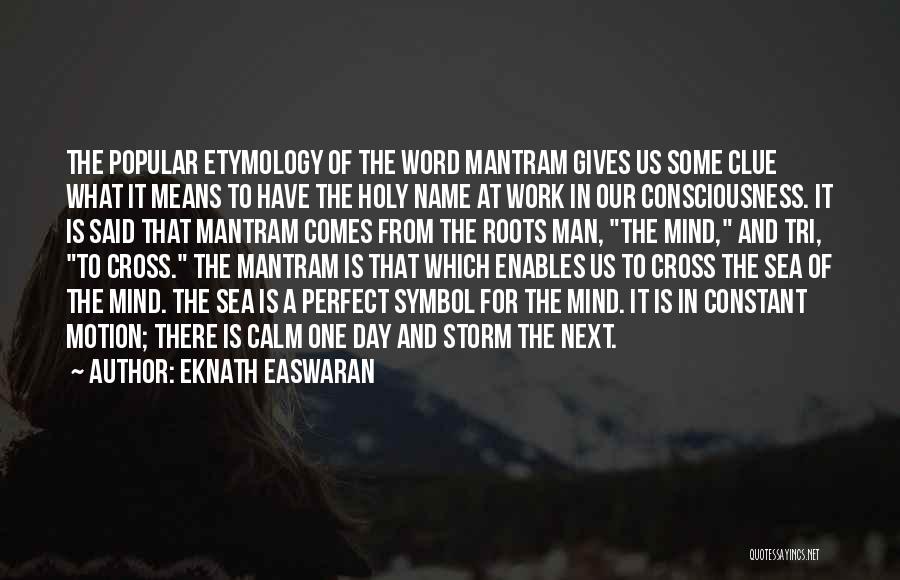 Eknath Easwaran Quotes: The Popular Etymology Of The Word Mantram Gives Us Some Clue What It Means To Have The Holy Name At