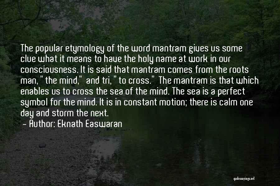 Eknath Easwaran Quotes: The Popular Etymology Of The Word Mantram Gives Us Some Clue What It Means To Have The Holy Name At