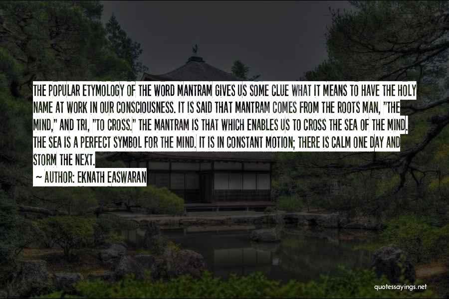 Eknath Easwaran Quotes: The Popular Etymology Of The Word Mantram Gives Us Some Clue What It Means To Have The Holy Name At