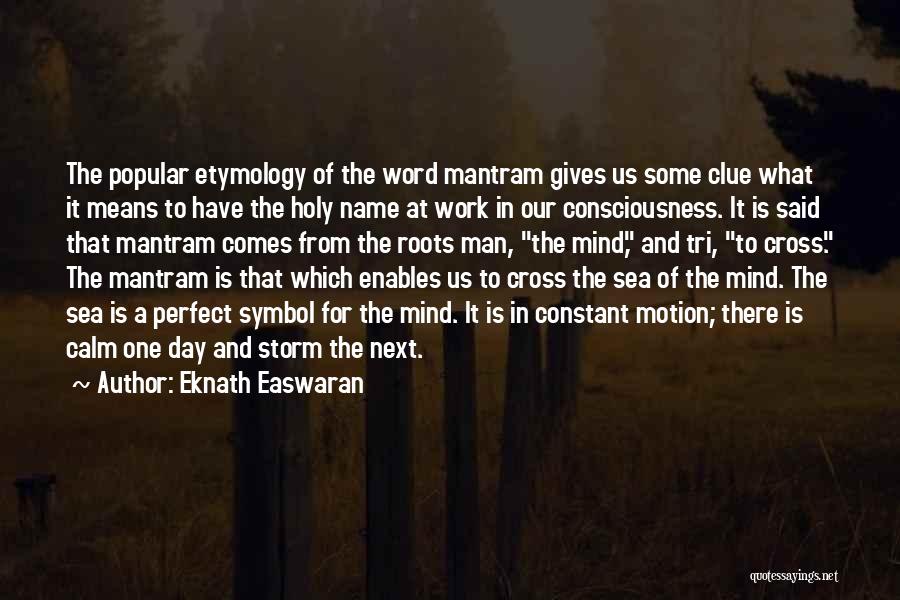 Eknath Easwaran Quotes: The Popular Etymology Of The Word Mantram Gives Us Some Clue What It Means To Have The Holy Name At