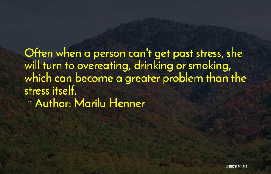 Marilu Henner Quotes: Often When A Person Can't Get Past Stress, She Will Turn To Overeating, Drinking Or Smoking, Which Can Become A
