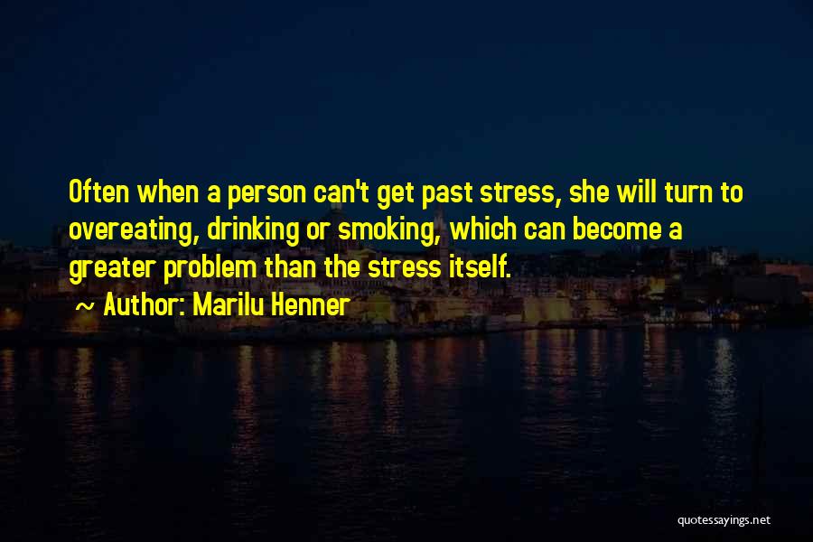 Marilu Henner Quotes: Often When A Person Can't Get Past Stress, She Will Turn To Overeating, Drinking Or Smoking, Which Can Become A