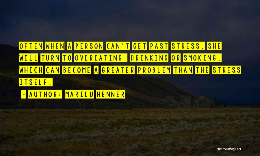 Marilu Henner Quotes: Often When A Person Can't Get Past Stress, She Will Turn To Overeating, Drinking Or Smoking, Which Can Become A