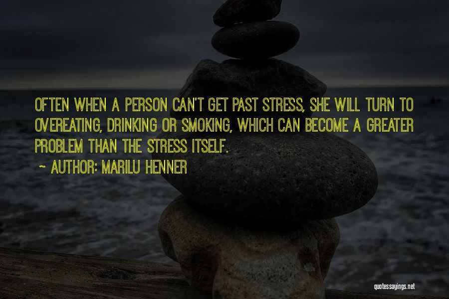 Marilu Henner Quotes: Often When A Person Can't Get Past Stress, She Will Turn To Overeating, Drinking Or Smoking, Which Can Become A