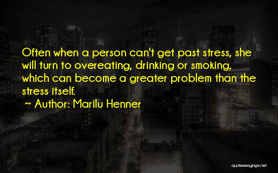 Marilu Henner Quotes: Often When A Person Can't Get Past Stress, She Will Turn To Overeating, Drinking Or Smoking, Which Can Become A