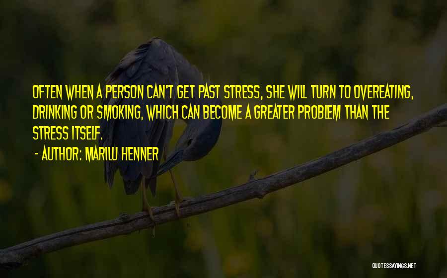 Marilu Henner Quotes: Often When A Person Can't Get Past Stress, She Will Turn To Overeating, Drinking Or Smoking, Which Can Become A