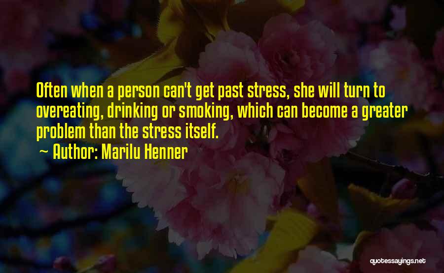 Marilu Henner Quotes: Often When A Person Can't Get Past Stress, She Will Turn To Overeating, Drinking Or Smoking, Which Can Become A